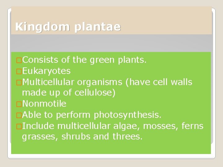 Kingdom plantae �Consists of the green plants. �Eukaryotes �Multicellular organisms (have cell walls made Kingdom plantae �Consists of the green plants. �Eukaryotes �Multicellular organisms (have cell walls made
