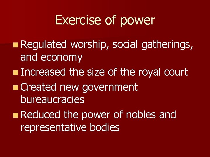 Exercise of power n Regulated worship, social gatherings, and economy n Increased the size