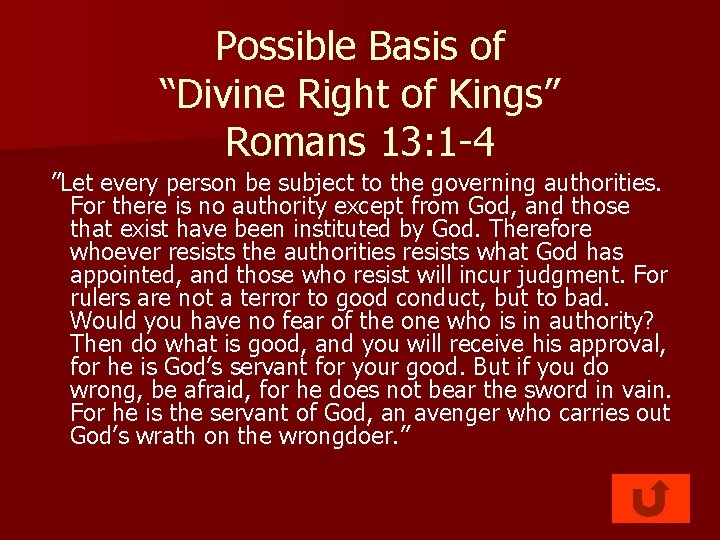 Possible Basis of “Divine Right of Kings” Romans 13: 1 -4 ”Let every person