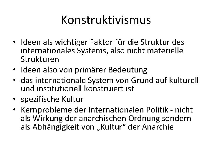 Konstruktivismus • Ideen als wichtiger Faktor für die Struktur des internationales Systems, also nicht