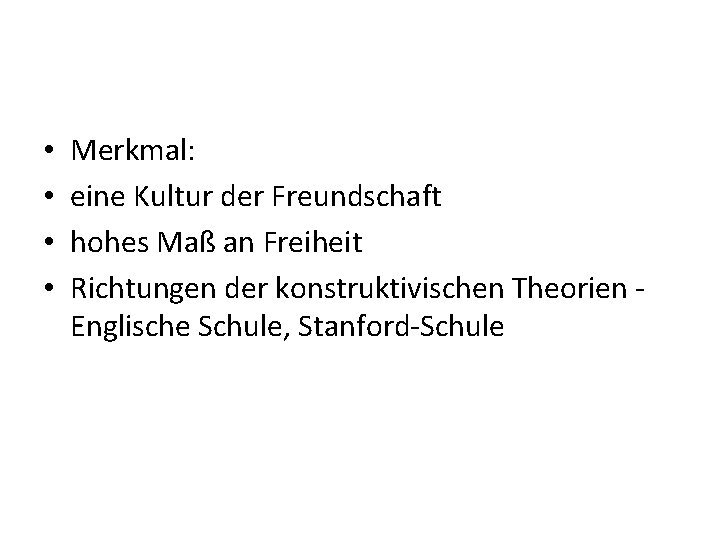  • • Merkmal: eine Kultur der Freundschaft hohes Maß an Freiheit Richtungen der