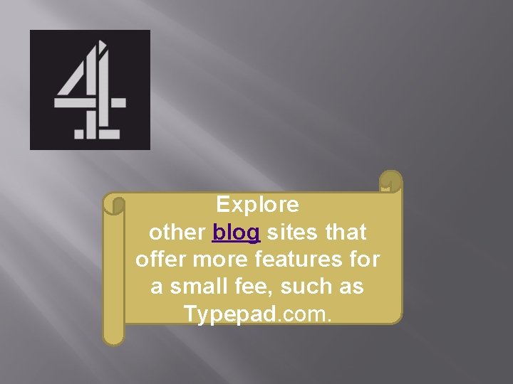 Explore other blog sites that offer more features for a small fee, such as