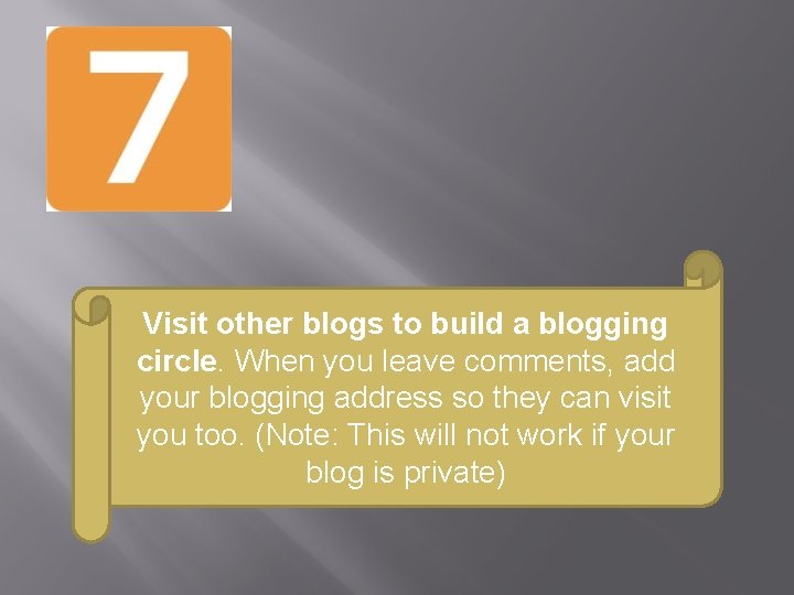 Visit other blogs to build a blogging circle. When you leave comments, add your