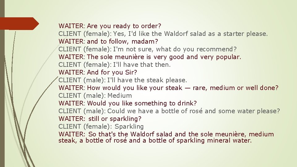 WAITER: Are you ready to order? CLIENT (female): Yes, I'd like the Waldorf salad