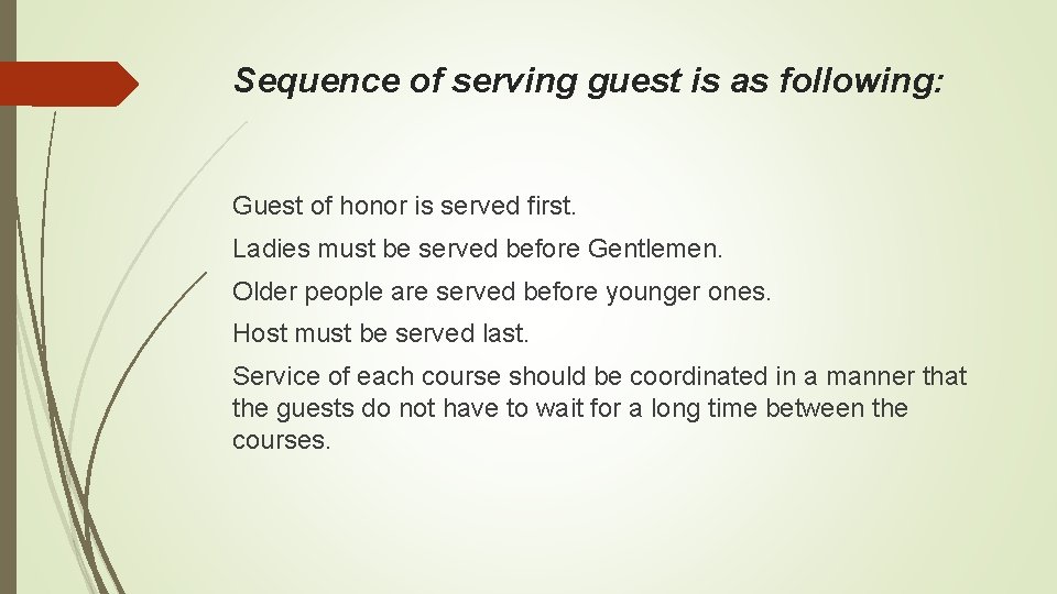 Sequence of serving guest is as following: Guest of honor is served first. Ladies