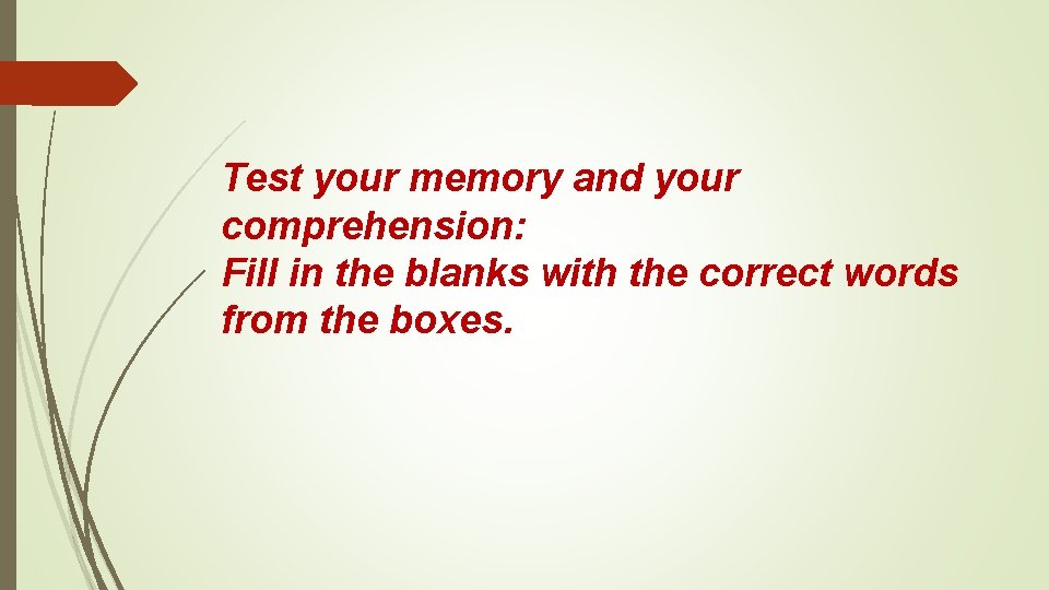 Test your memory and your comprehension: Fill in the blanks with the correct words