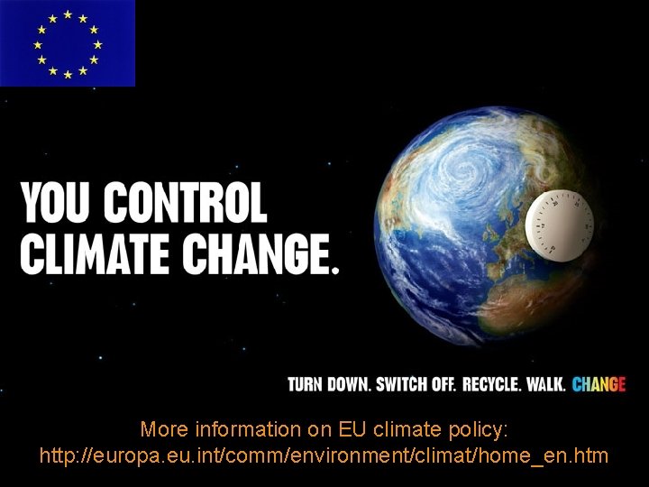 More information on EU climate policy: http: //europa. eu. int/comm/environment/climat/home_en. htm 