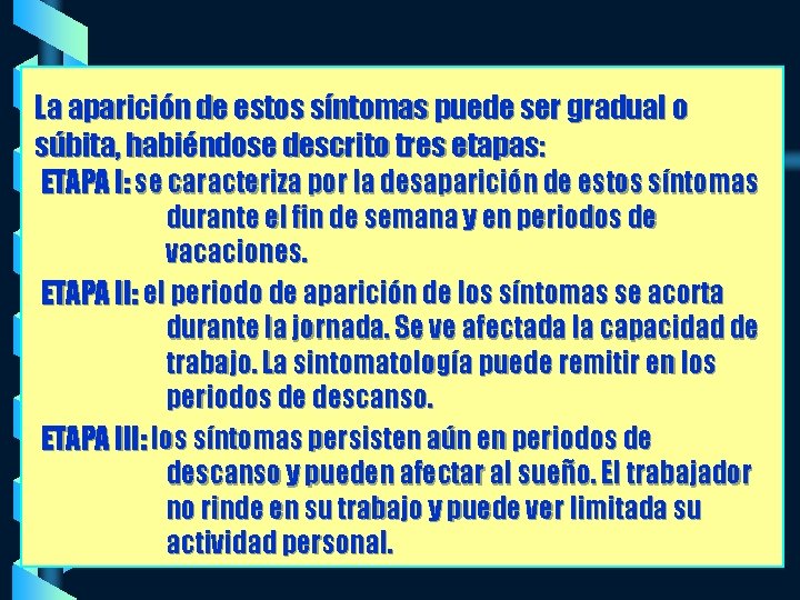 La aparición de estos síntomas puede ser gradual o súbita, habiéndose descrito tres etapas: