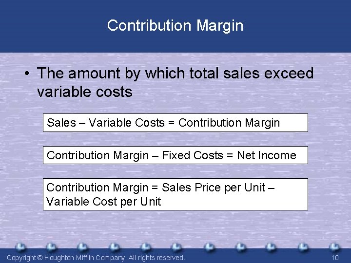 Contribution Margin • The amount by which total sales exceed variable costs Sales –