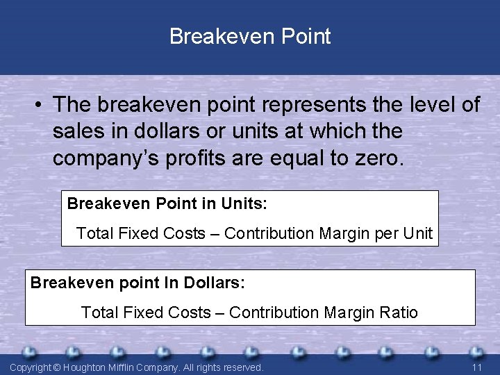 Breakeven Point • The breakeven point represents the level of sales in dollars or