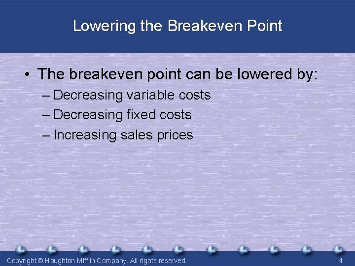 Lowering the Breakeven Point • The breakeven point can be lowered by: – Decreasing