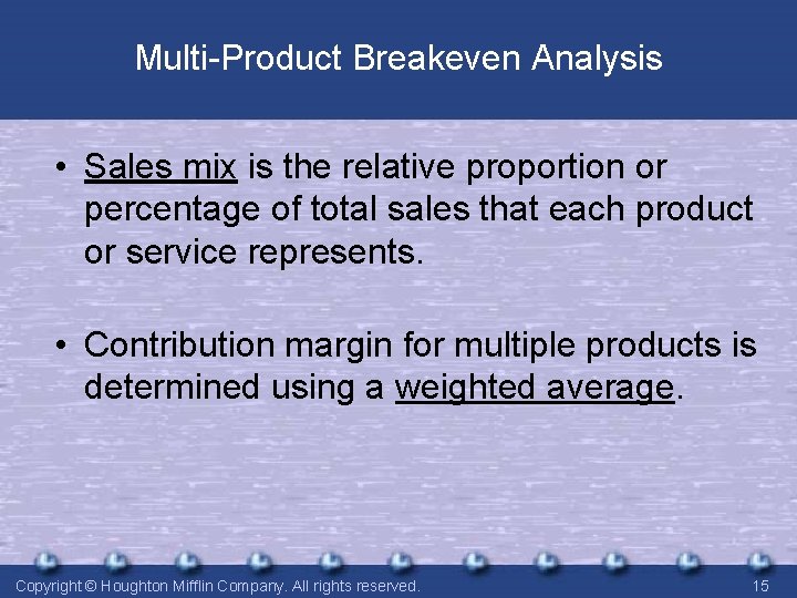 Multi-Product Breakeven Analysis • Sales mix is the relative proportion or percentage of total