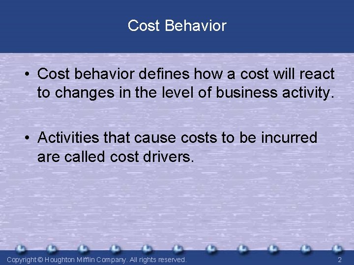 Cost Behavior • Cost behavior defines how a cost will react to changes in