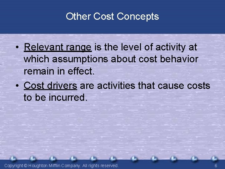 Other Cost Concepts • Relevant range is the level of activity at which assumptions