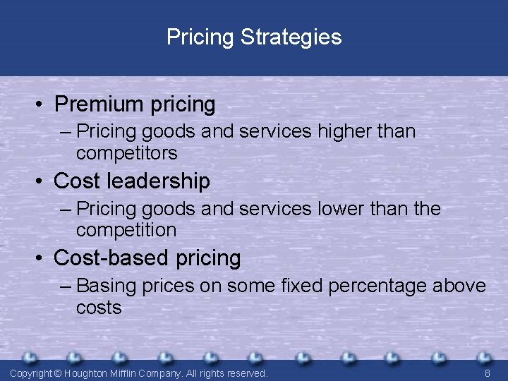 Pricing Strategies • Premium pricing – Pricing goods and services higher than competitors •