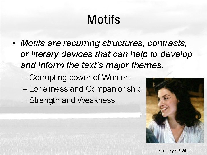 Motifs • Motifs are recurring structures, contrasts, or literary devices that can help to