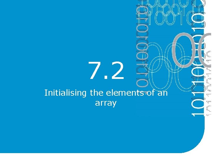 7. 2 Initialising the elements of an array 7. 2 Initialising the elements of an array
