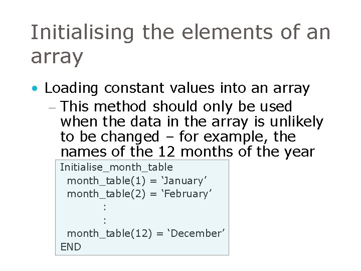 Initialising the elements of an array • Loading constant values into an array – Initialising the elements of an array • Loading constant values into an array –