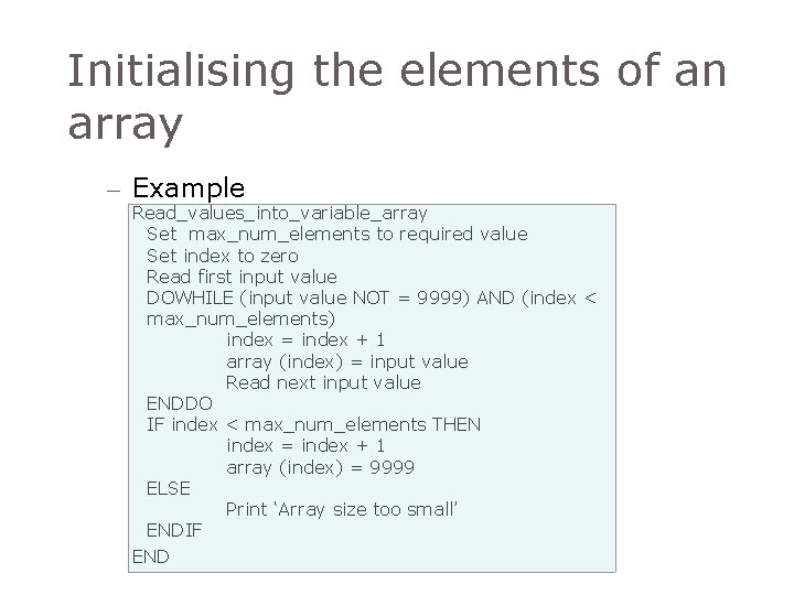 Initialising the elements of an array – Example Read_values_into_variable_array Set max_num_elements to required value Initialising the elements of an array – Example Read_values_into_variable_array Set max_num_elements to required value
