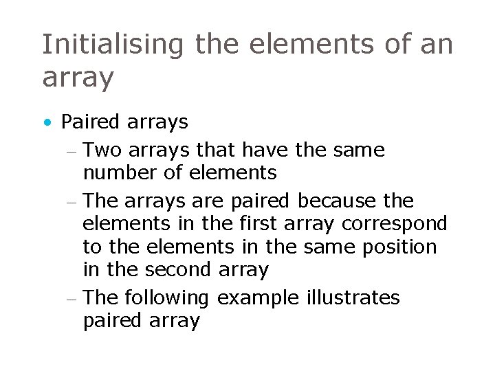 Initialising the elements of an array • Paired arrays – Two arrays that have Initialising the elements of an array • Paired arrays – Two arrays that have