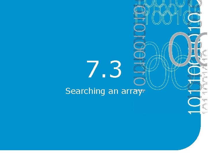 7. 3 Searching an array 7. 3 Searching an array