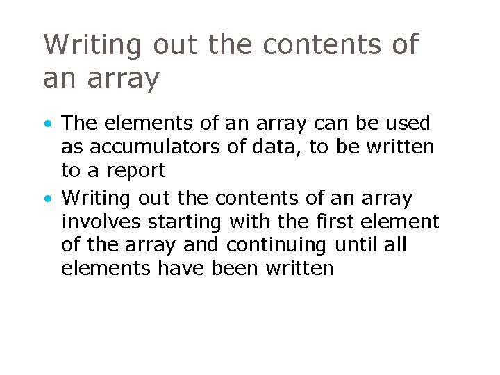 Writing out the contents of an array • The elements of an array can Writing out the contents of an array • The elements of an array can