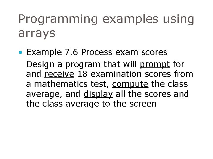 Programming examples using arrays • Example 7. 6 Process exam scores Design a program Programming examples using arrays • Example 7. 6 Process exam scores Design a program