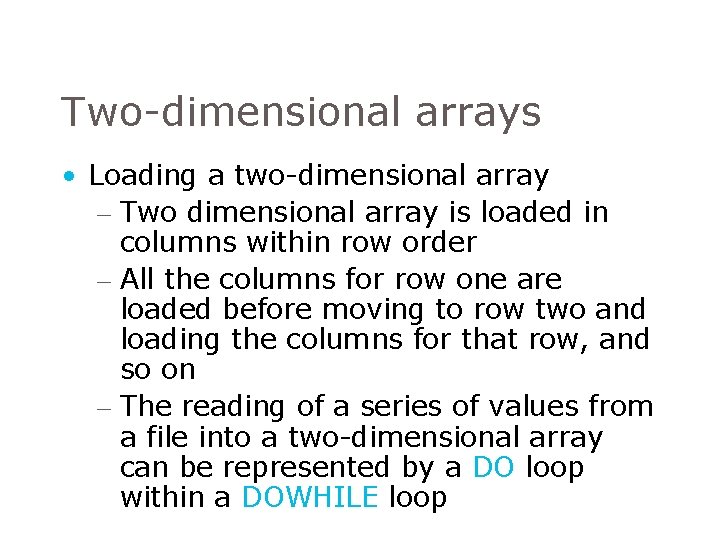 Two-dimensional arrays • Loading a two-dimensional array – Two dimensional array is loaded in Two-dimensional arrays • Loading a two-dimensional array – Two dimensional array is loaded in