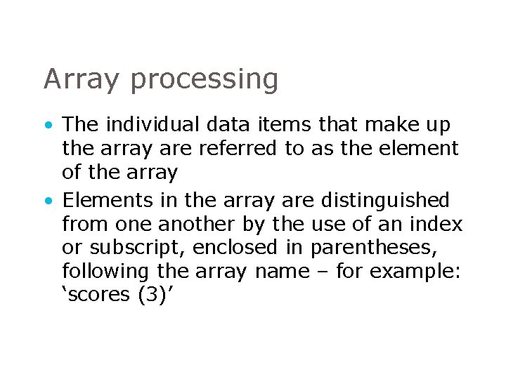 Array processing • The individual data items that make up the array are referred Array processing • The individual data items that make up the array are referred
