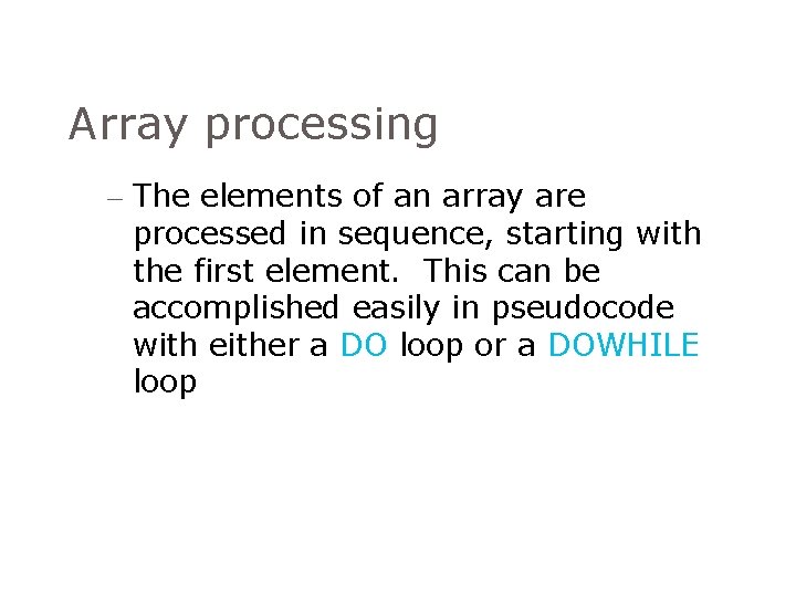 Array processing – The elements of an array are processed in sequence, starting with Array processing – The elements of an array are processed in sequence, starting with