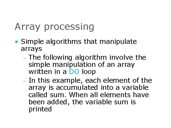 Array processing • Simple algorithms that manipulate arrays – The following algorithm involve the Array processing • Simple algorithms that manipulate arrays – The following algorithm involve the
