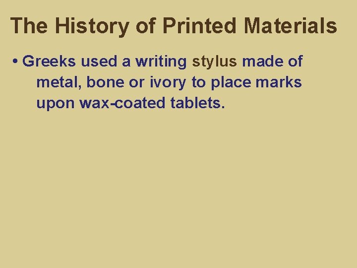 The History of Printed Materials • Greeks used a writing stylus made of metal,