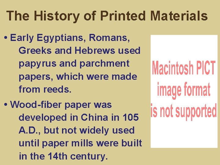 The History of Printed Materials • Early Egyptians, Romans, Greeks and Hebrews used papyrus