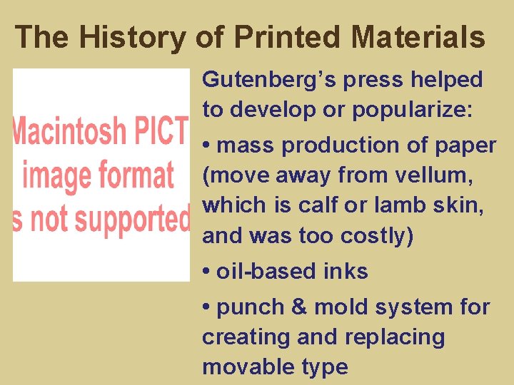 The History of Printed Materials Gutenberg’s press helped to develop or popularize: • mass