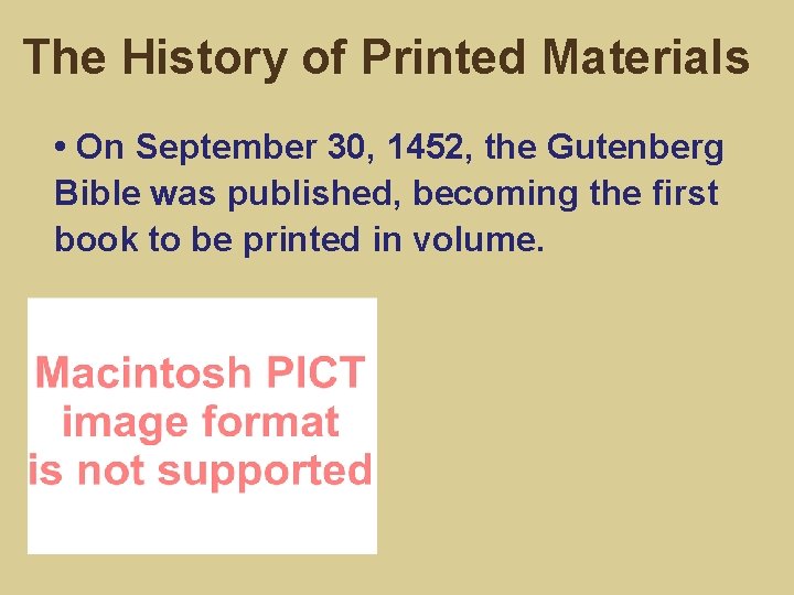The History of Printed Materials • On September 30, 1452, the Gutenberg Bible was