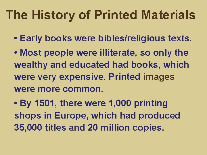 The History of Printed Materials • Early books were bibles/religious texts. • Most people