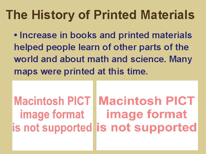 The History of Printed Materials • Increase in books and printed materials helped people