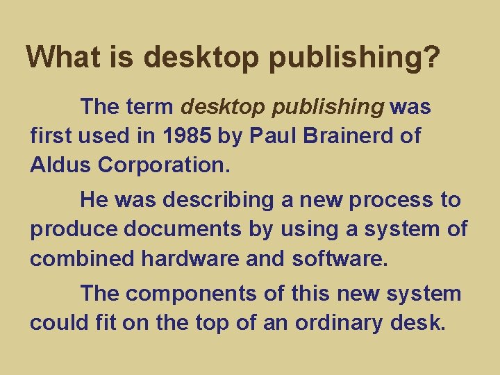 What is desktop publishing? The term desktop publishing was first used in 1985 by