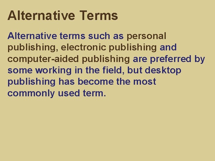 Alternative Terms Alternative terms such as personal publishing, electronic publishing and computer-aided publishing are