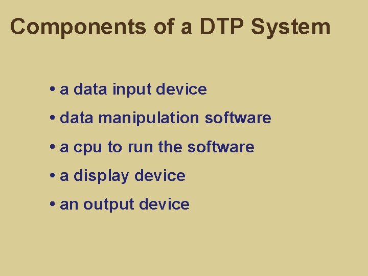 Components of a DTP System • a data input device • data manipulation software