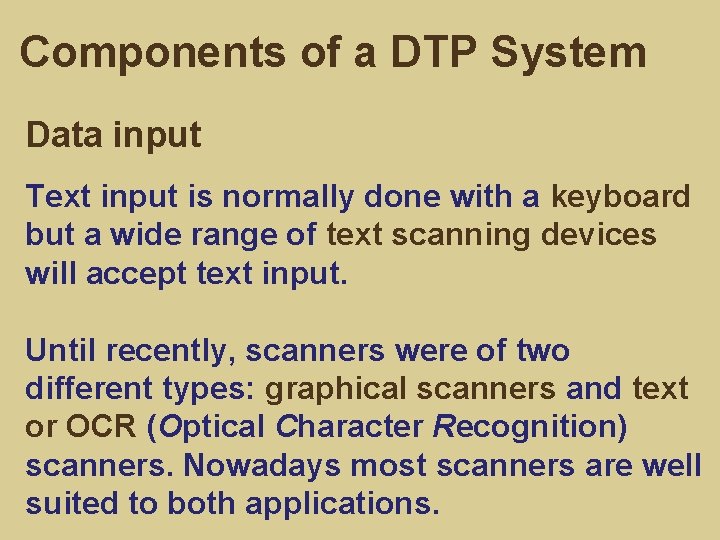 Components of a DTP System Data input Text input is normally done with a