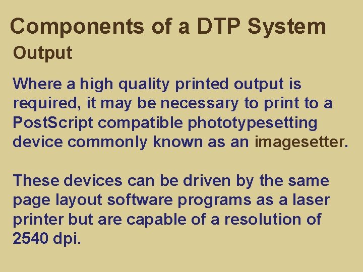 Components of a DTP System Output Where a high quality printed output is required,