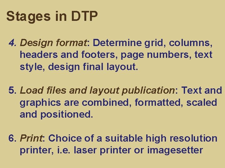 Stages in DTP 4. Design format: Determine grid, columns, headers and footers, page numbers,