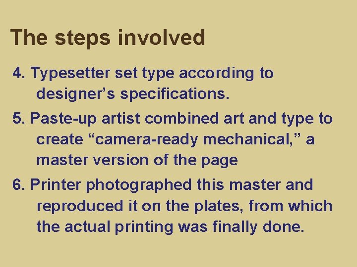 The steps involved 4. Typesetter set type according to designer’s specifications. 5. Paste-up artist