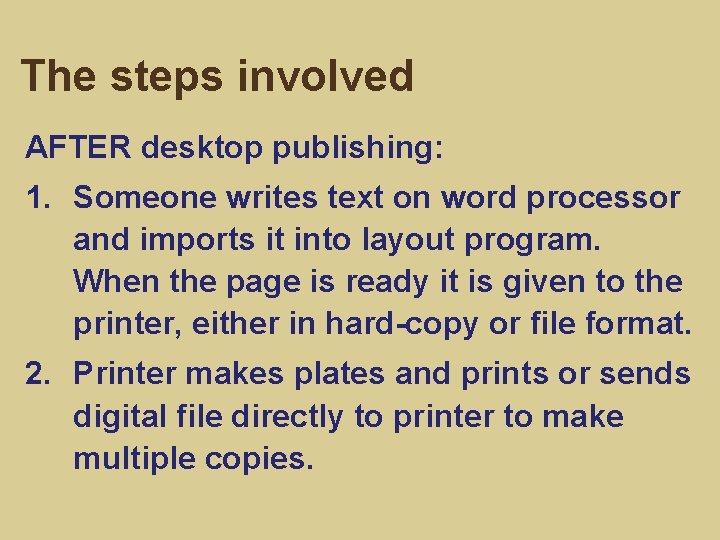 The steps involved AFTER desktop publishing: 1. Someone writes text on word processor and