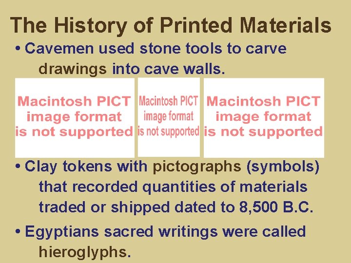 The History of Printed Materials • Cavemen used stone tools to carve drawings into