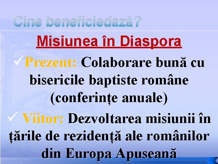 Cine beneficiedază? Misiunea în Diaspora üPrezent: Colaborare bună cu bisericile baptiste române (conferințe anuale)