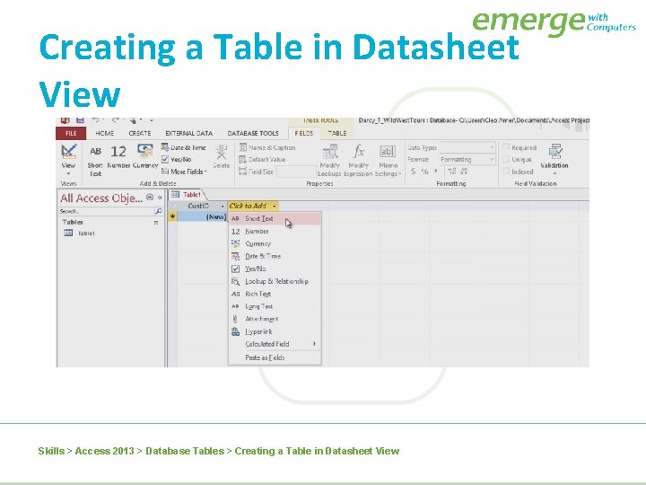 Creating a Table in Datasheet View Skills > Access 2013 > Database Tables >