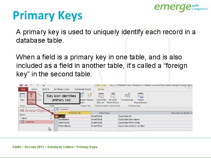 Primary Keys A primary key is used to uniquely identify each record in a