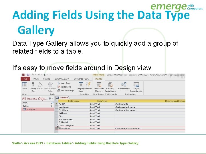 Adding Fields Using the Data Type Gallery allows you to quickly add a group